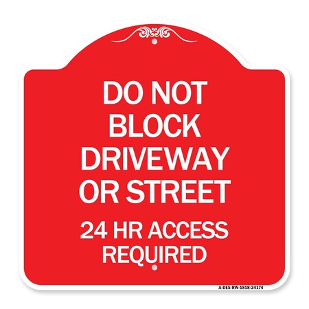 Signmission Do Not Block Driveway or Street 24 Hour Access Required, Red & White Alum Sign, 18" H, RW-1818-24174 A-DES-RW-1818-24174